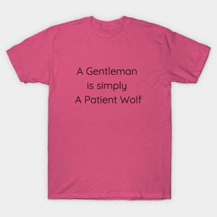 A Gentleman is simply A Patient Wolf T-Shirt